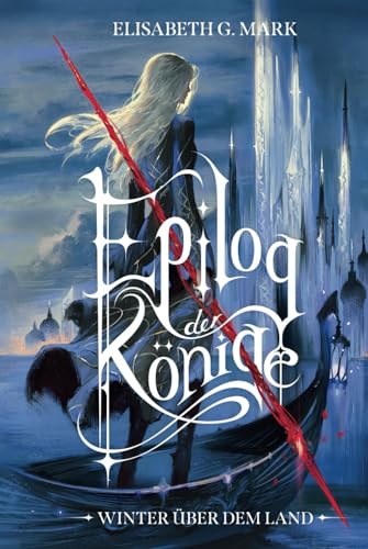 Epilog der Könige - Winter über dem Land: Packende Fortsetzung der epischen High-Fantasyreihe mit Hofintrigen, Magie und Romance