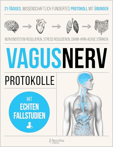 VAGUSNERV-PROTOKOLLE: 21 Tage tägliche Übungen, um dein Nervensystem zu regulieren, Stress und Entzündungen zu reduzieren und Schlaf und Darm-Hirn-Verbindung zu stärken