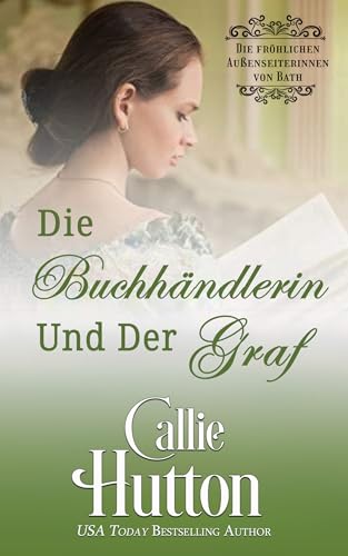 Die Buchhändlerin und der Graf : Eine Liebesgeschichte aus der Regency-Zeit (Die fröhlichen Außenseiterinnen von Bath 1)