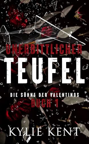 Unerbittlicher Teufel: Die Söhne der Valentinos Buch 1