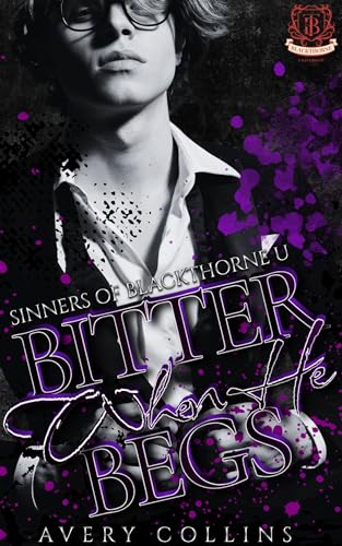 Bitter When He Begs (Sinners of Blackthorne U Book 2)