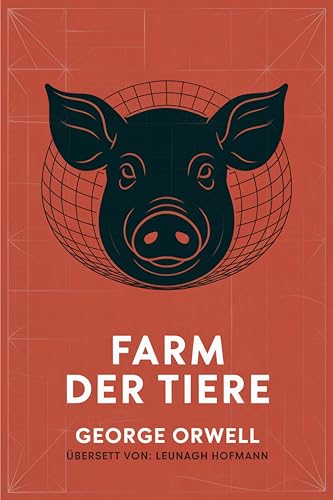 Farm Der Tiere: George Orwells Meisterwerk über Macht, Propaganda & Totalitarismus: Eine zeitlose politische Fabel über Gesellschaft & Kontrolle (Grapevine Press)