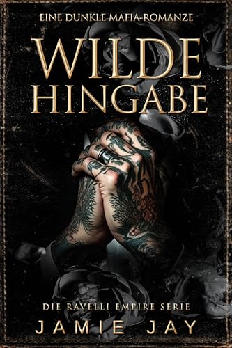 Wilde Hingabe: Eine dunkle Mafia-Romanze (Die Ravelli Empire Serie 2)