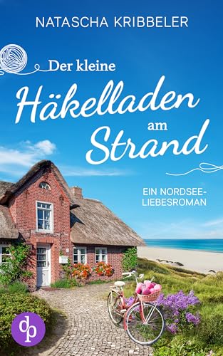 Der kleine Häkelladen am Strand: Ein Nordsee-Liebesroman