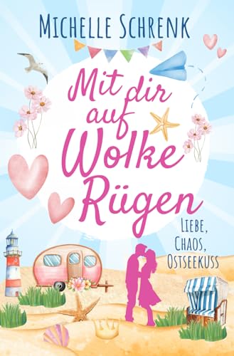 Mit dir auf Wolke Rügen: Liebe, Chaos, Ostseekuss