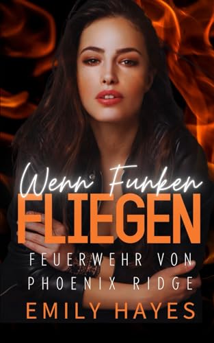 Wenn Funken fliegen: Eine heiße, lesbische Feuerwehr-Romanze mit Altersunterschied und Enemies-to-Lovers-Spannung (Feuerwehr von Phoenix Ridge, Band 1)
