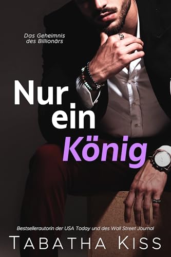 Nur ein König: Das Geheimnis des Billionärs (Herzensbrecher-Hotel 5)