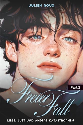 Freier Fall - Part 1: Liebe, Lust und andere Katastrophen