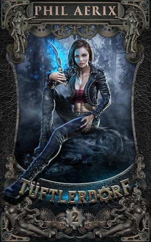 Tüftlerdorf 2: Ein Steampunk-Harem-Fantasy-Abenteuer (Tüftlerdorf-Reihe)
