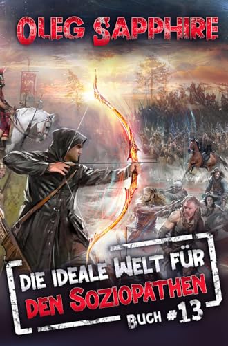 Die ideale Welt für den Soziopathen (Buch 13): Ein apokalyptisches LitRPG-Abenteuer