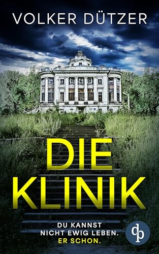 Die Klinik | Der packende Psychothriller um den uralten Wunsch nach dem ewigen Leben: Du kannst nicht ewig leben. Er schon.