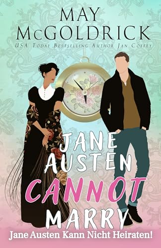 Jane Austen Kann Nicht Heiraten!: EIN FISCH-AUS-DEM-WASSER-ZEITREISE-ROMAN SPIELT IM ENGLAND DER REGENTSCHAFT UND DEN COLORADO ROCKIES DES 21. JAHRHUNDERTS
