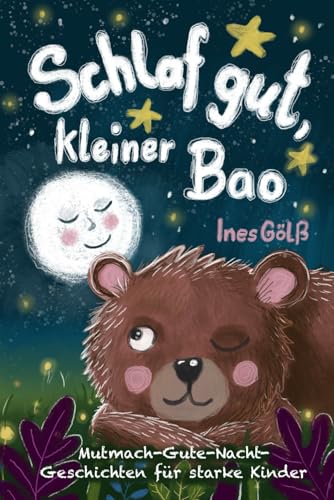 Schlaf gut, kleiner Bao: Mutmach-Gute-Nacht-Geschichten für starke Kinder ab 4 Jahre/ Vorlesen und entspannt einschlafen/ Selbstbewusstsein stärken