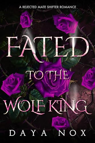 Fated to the Wolf King: A Rejected Mate Shifter Romance (Forbidden Alpha Kings Book 32)