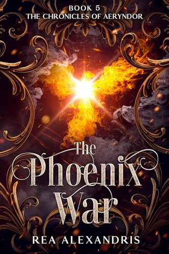 The Phoenix War: A romantasy of gods, shadowfire, and a final battle for the soul of a realm (The Chronicles of Aeryndor Book 5)