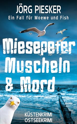 Miesepeter, Muscheln & Mord: Ein Fall für Moewe & Fish (Moewe und Fish ermitteln 3)
