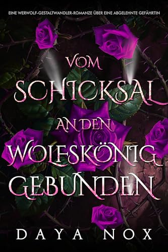 Vom Schicksal an den Wolfskönig gebunden: Eine Werwolf-Gestaltwandler-Romanze über eine abgelehnte Gefährtin (Alphakönigs 32)