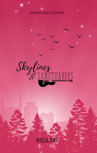 Skylines & Sanctuaries: A Small Town, Ex-Boyfriend’s Brother, Country Music Star Romance (Oak Ridge Series Book 4)