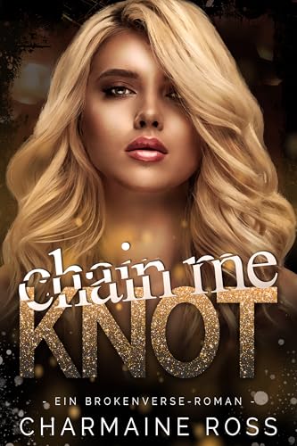 Chain Me Knot: Ein Omegaverse-Liebesroman (BrokenVerse Omegaverse-Liebesroman 2)