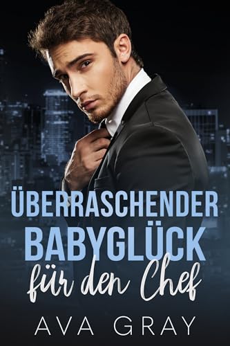 Überraschender Babyglück für den Chef (Alpha Milliardär)