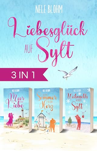 Liebesglück auf Sylt: Alle drei Bände der erfolgreichen »Liebesglück auf Sylt«-Reihe in einem Sammelband