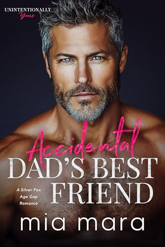 Accidental Dad's Best Friend: A Silver Fox Age Gap Romance (Unintentionally Yours)