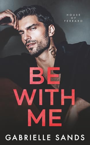 Be With Me: Model Cover Edition (House of Ferraro)