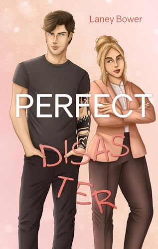 Perfect Disaster - (Not So) Bad Boy trifft auf perfektionistische Anwältin - Einzelband / deutsch: Spicy New Adult Romance - Opposites attract - Body Positivity