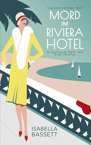 Mord im Riviera Hotel: Ein Cosy-Krimi der 1920er Jahre an der Côte d’Azur (Lady Caroline ermittelt 1)