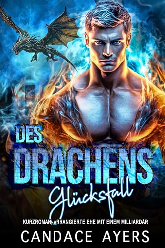 Des Drachens Glücksfall: Eine Romanze von Feinden zu Liebhabern und einer arrangierten Ehe (Bräute für Bestien: die Drachen 4)