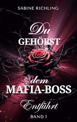Du gehörst dem Mafia-Boss - Entführt Band 1: Spicy DARK ROMANCE voller prickelnder Momente