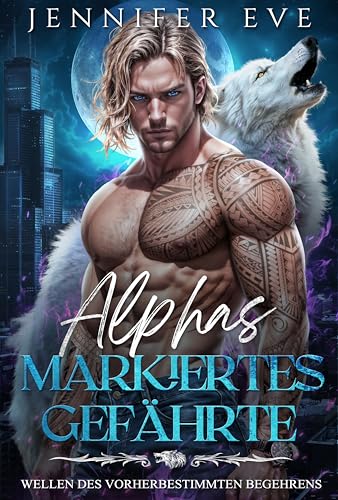Alphas markiertes Gefährte: Abgelehnter Partner, heimliches Baby, zweite Chance, erzwungene Nähe, paranormale Werwolf-Romanze (Wellen des vorherbestimmten Begehrens 6)