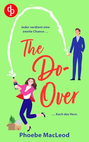 The Do-Over | Eine Second Chance Friends-to-Lovers Romantic Comedy: Jeder verdient eine zweite Chance. Auch das Herz.