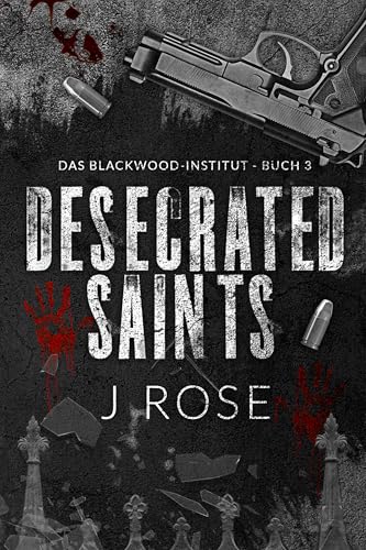 Desecrated Saints: Eine dunkle Why-Choose-Liebesgeschichte (Blackwood-Institut 3)