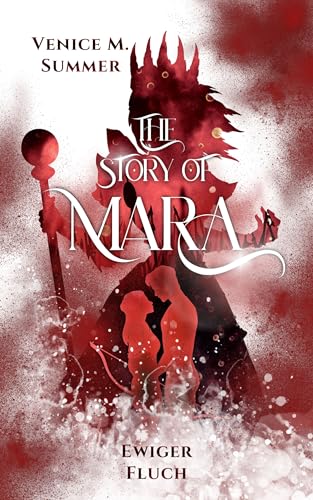 The Story of Mara: Ewiger Fluch (Das packende Finale der epischen Enemies-to-Lovers High Fantasy-Reihe)