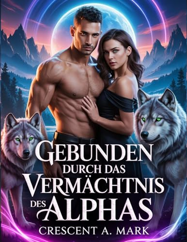 Gebunden durch Das Vermächtnis des Alphas: Abgelehnter Werwolf-Partner (Schicksalsgefährten-Serie 6)