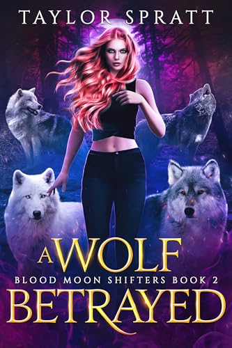 A Wolf Betrayed: DIE ZURÜCKGEWIESENE SCHICKSALSGEFÄHRTIN EINE WERWOLFROMANZE (BLUTMOND-SHIFTER BUCH 2)