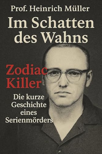 Im Schatten des Wahns – Eine kurze Geschichte eines Serienmörders: Zodiac Killer