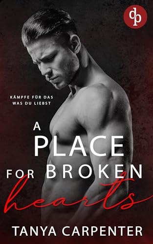 A Place for Broken Hearts | Eine spicy Forbidden Lovers Gay Romance: Kämpfe für das, was du liebst