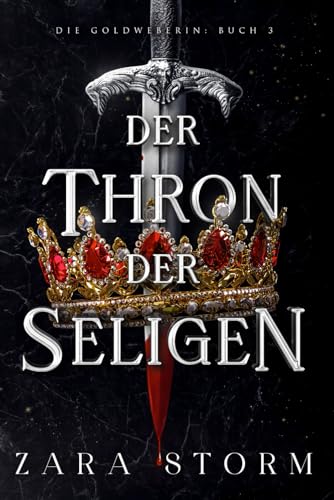 Der Thron der Seligen: Eine düstere Fantasy-Romanze (Die Goldweberin, Band 3)