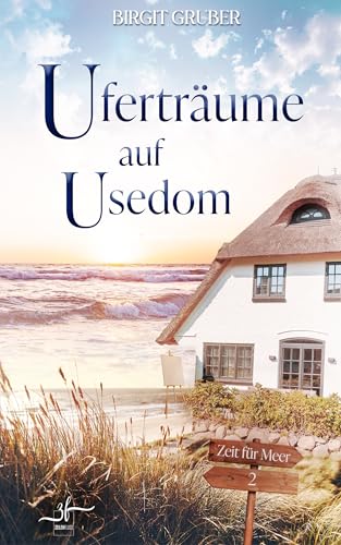 Uferträume auf Usedom: Ostsee-Liebesroman - Eine Second Chance Inselromanze über gemeinsame Neuanfänge (Zeit für Meer 2)