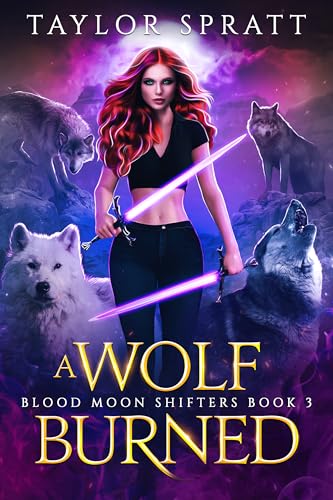 A Wolf Burned: DIE ZURÜCKGEWIESENE SCHICKSALSGEFÄHRTIN EINE WERWOLFROMANZE (BLUTMOND-SHIFTER BUCH 3)