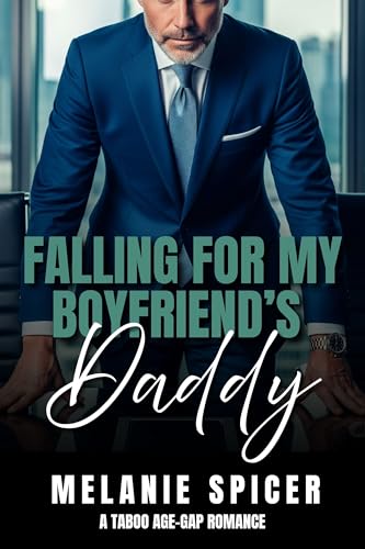 Falling for my Boyfriend's Daddy: A Taboo Age Gap Romance (Forbidden Fathers Book 3)