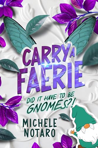 Did It Have To Be Gnomes?! (Carry A Faerie Book 1)