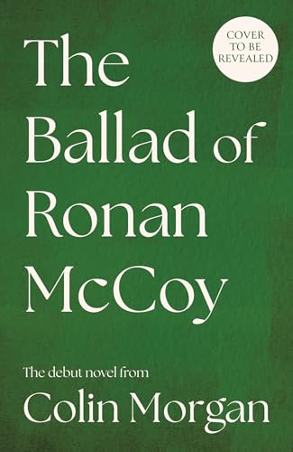 The Ballad of Ronan McCoy: A tender coming-of-age literary fiction novel about friendship and first love for fans of Douglas Stuart, Michael Magee, David Nicholls and Andrew O’Hagan