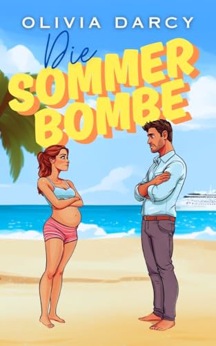 Die Sommerbombe: Eine Liebeskomödie mit Babybauch und Hochzeitschaos (Sommerlieben (und andere Desaster) 2)