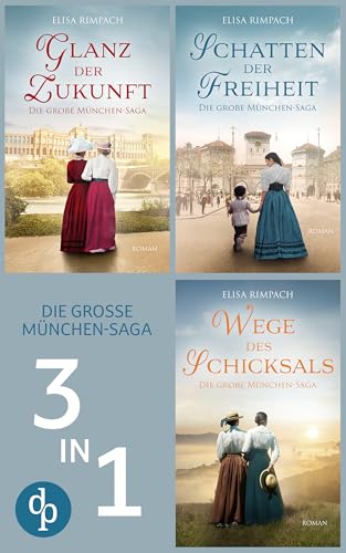 Glanz der Zukunft & Schatten der Freiheit & Wege des Schicksals: Drei Teile der Familiensaga in einem Band (Die große München-Saga)