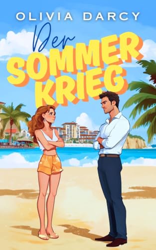 Der Sommerkrieg: Eine romantische Komödie, in der der Hass auf den Rivalen nur der erste Schritt ist, ihn zu lieben (Sommerlieben (und andere Desaster) 1)