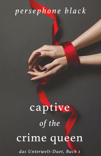 Captive of the Crime Queen (das Unterwelt-Duet, Band 1)