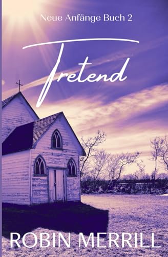 Tretend (Neue Anfänge Christliche Romanserie, Band 2)